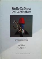 Abbecedario del carabiniere. Dizionario storico essenziale per la conoscenza dell'Arma