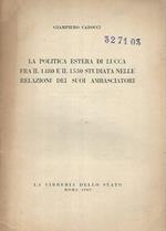 La politica estera di Lucca fra il 1480 a il 1530 studiata nelle relazioni dei suoi ambasciatori