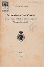 Sul movimento dei Comuni. Comuni nuovi istituiti e Comuni soppressi. Variazioni territoriali. Estratto dal Bollettino della Reale Società Geografica Italiana