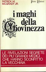 I maghi della giovinezza. Le rivelazioni segrete dei più grandi medici che hanno sconfitto la vecchiaia