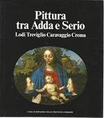 Pittura tra Adda e Serio. Lodi Treviglio Caravaggio Crema