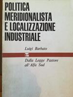 Politica meridionalistica e localizzazione industriale. Dalla Legge Pastore all' Alfa Sud