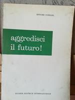 Aggredisci il futuro!