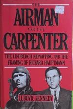 The Airman and the Carpenter. The Lndbergh Kidnapping and teh Framing of Richard Hauptmann