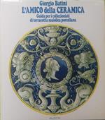 L' amico della ceramica. Guida per i collezionisti di terracotta maiolica porcellana