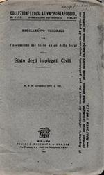 Regolamento generale per l'esecuzione del testo unico delle leggi sullo Stato degli impiegati civili. R. D. 24 Nov. 1908 n. 756