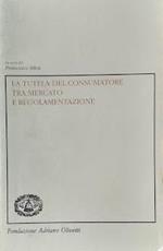 La tutela del consumatore tra mercato e regolamentazione