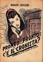 Pronto...pronto...c'è il cronista? Cronache di un quarto di secolo