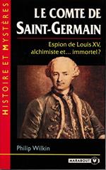 Le Comte de Saint-Germain. Espion de Louis XV, alchimiste et...immortel?