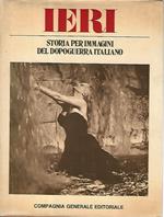 Ieri.Storia per immagini del dopoguerra italiano. Volume secondo
