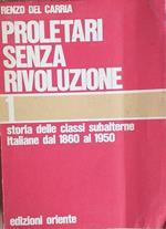 Proletari senza rivoluzione. Vol. 1: Storia delle classi subalterne italiane dal 1860 al 1950