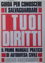 Guida per conoscere e salvaguardare i tuoi diritti. Primo manuale pratico di autodifesa civile