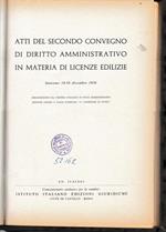 Atti del secondo convegno di diritto amministrativo in materia di licenze edilizie. Sanremo 14-16 Dicembre 1956