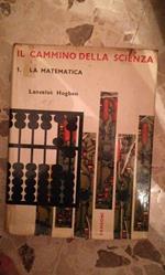 Il cammino della scienza 1.la matematica