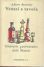 Veneti a tavola. Itinerario gastronomico delle Venezie