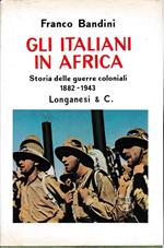 Gli italiani in Africa. Storia delle guerre coloniali 1882-1943