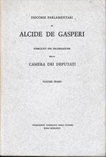 Discorsi parlamentari di Alcide De Gasperi pubblicati per deliberazione dela Camera dei Deputati vol. 1°