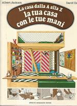 La casa dalla A alla Z. La tua casa con le tue mani