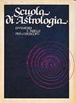Scuola di Astrologia. Effemeridi e tabelle per l'oroscopo