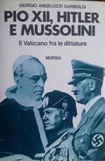 Pio XII, Hitler e Mussolini. Il Vaticano fra le dittature