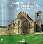 L' architettura religiosa in Toscana. Il medioevo