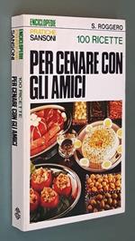 100 Ricette Per Cenare Con Gli Amici