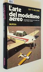 L' Arte Del Modellismo Aereo Enciclopedia Illustrata Dei Modelli Aerei D'Ogni Tempo E Paese