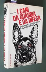 I Cani Da Guardia E Da Difesa Guida Pratica All'Allevamento E All'Addestramento