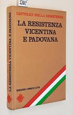 Cattolici nella Resistenza LA RESISTENZA VICENTINA e PADOVANA