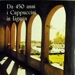 Da 450 Anni I Cappuccini In Liguria Di: Testi Di P. Cassiano Carpaneto Da Langasco