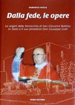 Dalla Fede, Le Opere Le Origini Della Parrocchia Di San Giovanni Battista In Sesto E Il Suo Fondatore Don Giuseppe Galli