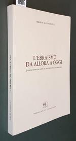 L' Ebraismo Da Allora A Oggi Spunti Di Storia Con Cenni Sui Suoi Rapporti Col Cristianesimo Di: Sergio M. Katunarich S.J.