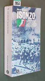 Isonzo 1917 Le Ultime Tre Battaglie Dell'Isonzo E La Rotta Di Caporetto, Ricostruite Attraverso Testimonianze Drammatiche E Inedite