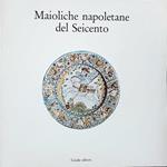 Maioliche Napoletane Del Seicento Di: Presentazione Di Nicola Spinosa