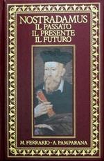 Nostradamus Il Passato, Il Presente, Il Futuro