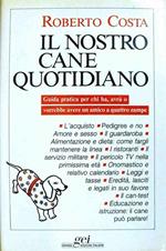 Il Nostro Cane Quotidiano Guida Pratica Per Chi Ha, Avrà O Vorrebbe Avere Un Amico A Quattro Zampe