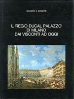 Il Regio Ducal Palazzo Di Milano Dai Visconti Ad Oggi Di: Giacomo C. Bascapè