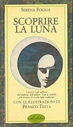 Scoprire La Luna I Poteri E Gli Influssi Del Pianeta Del'Amore, Con Le Tabelle Per Provare La Vostra Luna Zodiacale