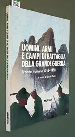 Uomini, Armi E Campi Di Battaglia Della Grande Guerra Fronte Italiano 1915-1918