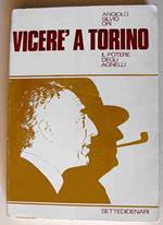 Vicere' A Torino Il Potere Degli Agnelli Di: Angelo Silvio Ori