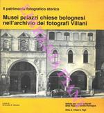 Musei palazzi chiese bolognesi nell'archivio dei fotografi Villani