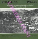 Romagna 1944-45. Le immagini dei fotografi di guerra inglesi dall'Appennino al Po