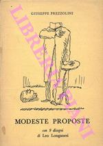 Modeste proposte scritte per svago di mente, sfogo di sentimenti e tentativo di istruzione pubblica agli italiani. Con 9 disegni di Leo Longanesi