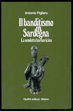 Il banditismo in Sardegna. La vendetta barbaricina come ordinamento giuridico