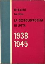 La Cecoslovacchia in lotta Documenti sul movimento di Resistenza del popolo cecoslovacco degli anni 1938-1945