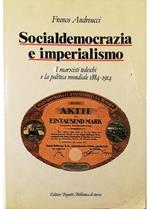 Socialdemocrazia e imperialismo I marxisti tedeschi e la politica mondiale 1884-1914