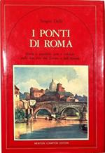I ponti di Roma Storia e aneddoti, arte e folklore sulle due rive del Tevere e dell'Aniene