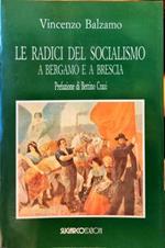 Le radici del socialismo a Bergamo e a Brescia. Volume I