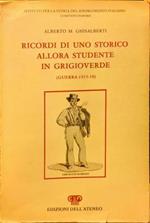 Ricordi di uno storico allora studente in grigioverde. (Guerra 1915-18)