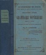 Grammaire Supérieure: formant le résumé et le complément de toutes les études grammaticale (La Lexicologie des Écoles: Cours complet de langue francaise et de style - Toisième Année)